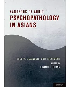 Handbook of Adult Psychopathology in Asians: Theory, Diagnosis, and Treatment