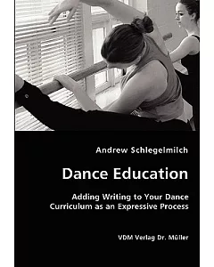 Dance Education: Adding Writing to Your Dance Curriculum As an Expressive Process