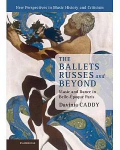 The Ballets Russes and Beyond: Music and Dance in Belle-Epoque Paris