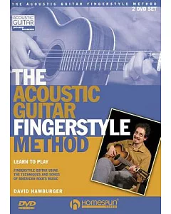 The Acoustic Guitar Fingerstyle Method: Learn to Play Using the Techniques and Songs of American Roots Music