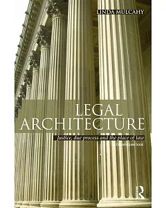 Legal Architecture: Justice, Due Process and the Place of Law