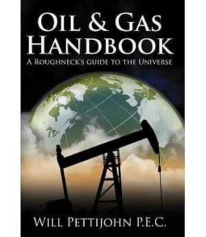 Oil & Gas Handbook: A Roughneck’s Guide to the Universe