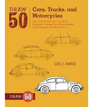 Draw 50 Cars, Trucks, and Motorcycles: The Step-by-Step Way to Draw Dragsters, Vintage Cars, Dune Buggies, Mini Choppers, and Ma