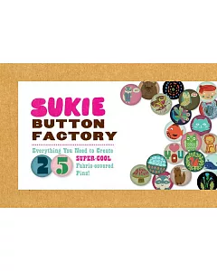 Sukie Button Factory: Everything You Need to Create 25 Super-cool Fabric-covered Pins!