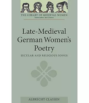 Late-Medieval German Women’s Poetry: Secular and Religious Songs