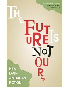 The Future Is Not Ours: New Latin American Fiction