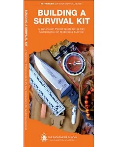 Building a Survival Kit: A WaterProof Pocket Guide to the Key Components for Wilderness Survival
