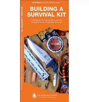 Building a Survival Kit: A Waterproof Pocket Guide to the Key Components for Wilderness Survival