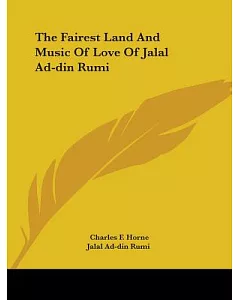 The Fairest Land and Music of Love of Jalal ad-din Rumi