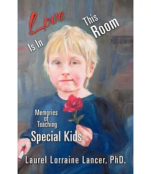 Love Is in This Room: Memories of Teaching Special Kids