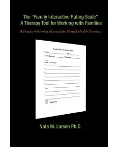 The ”Family Interactive Rating Scale” a Therapy Tool for Working With Families: A Practice-oriented Manual for Mental Health Pro