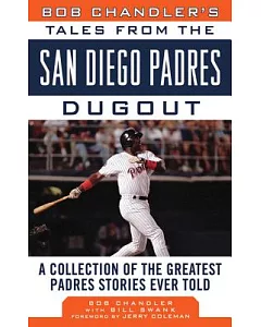 Bob Chandler’s Tales from the San Diego Padres Dugout: A Collection of the Greatest Padres Stories Ever Told