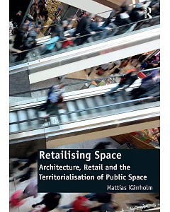 Retailising Space: Architecture, Retail and the Territorialisation of Public Space