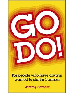 Go Do!: For People Who Have Always Wanted To Start a Business