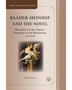 Baader-Meinhof and the Novel: Narratives of the Nation / Fantasies of the Revolution, 1970-2010