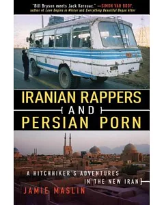 Iranian Rappers and Persian Porn: A Hitchhiker’s Adventures in the New Iran