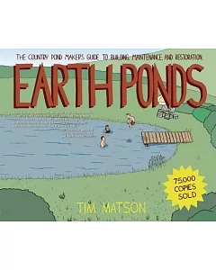 Earth Ponds: The Country Pond Maker’s Guide to Building, Maintenanc, and Restoration