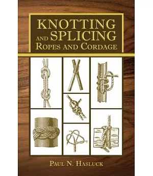 Knotting and Splicing Ropes and Cordage