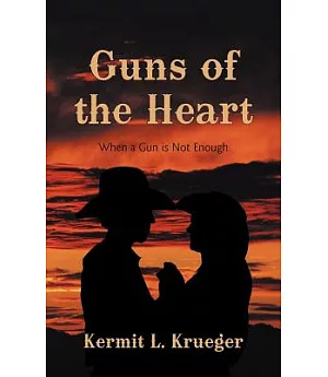 Guns of the Heart: When a Gun Is Not Enough