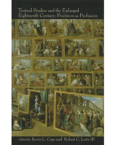 Textual Studies and the Enlarged Eighteenth Century: Precision As Profusion