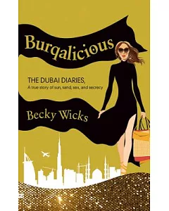 Burqalicious: The Dubai Diaries: A true story of sun, sand, sex, and secrecy