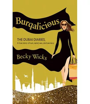 Burqalicious: The Dubai Diaries: A true story of sun, sand, sex, and secrecy