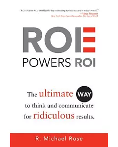 Roe Powers Roi: The Ultimate Way to Think and Communicate for Ridiculous Results