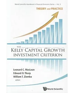 The Kelly Capital Growth Investment Criterion: Theory and Practice