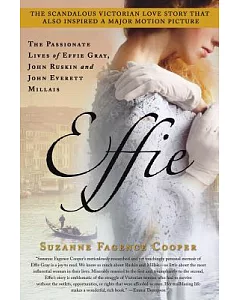 Effie: The Passionate Lives of Effie Gray, John Ruskin and John Everett Millais