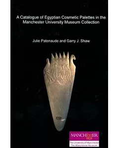 A Catalogue of Egyptian Cosmetic Palettes in the Manchester University Museum Collection