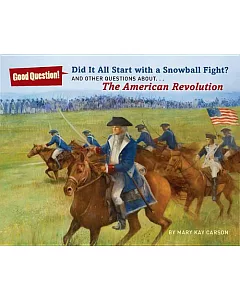 Did It All Start with a Snowball Fight?: And Other Questions About the American Revolution