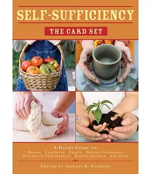 Self-Sufficiency: A Handy Guide to Baking, Crafts, Organic Gardening, Preserving Your Harvest, Raising Animals, and More