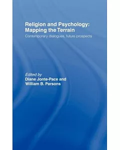 Religion and Psychology: Mapping the Terrain : Contemporary Dialogues, Future Prospects
