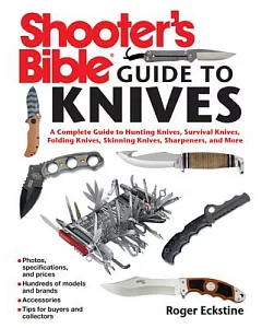 Shooter’s Bible Guide to Knives: A Complete Guide to Hunting Knives, Survival Knives, Folding Knives, Skinning Knives, Sharpener