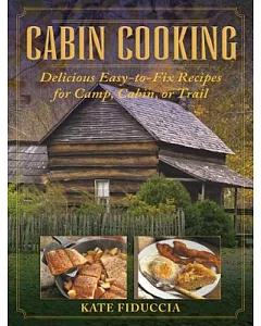 Cabin Cooking: Delicious Easy-to-Fix Recipes for Camp, Cabin, or Trail