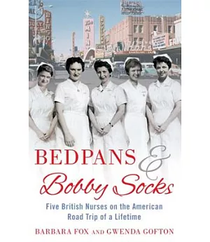 Bedpans & Bobby Socks: Five British Nurses on the American Road Trip of a Lifetime