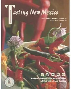Tasting New Mexico: Recipes Celebrating One Hundred Years of Distinctive Home Cooking