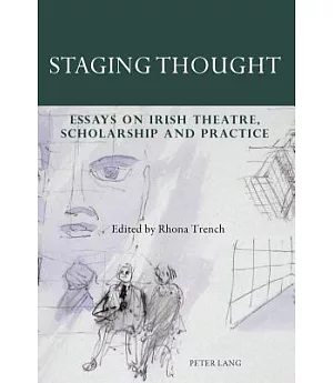 Staging Thought: Essays on Irish Theatre, Scholarship and Practice