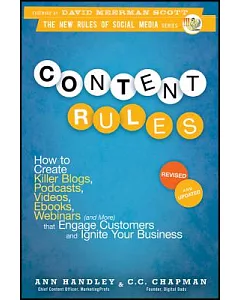 Content Rules: How to Create Killer Blogs, Podcasts, Videos, E-Books, Webinars (and More) That Engage Customers and Ignite Your