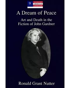 A Dream of Peace: Art and Death in the Fiction of John Gardner