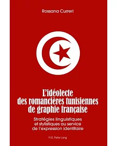 L’ideolecte des romancieres tunisiennes de graphie francaise: Strategies linguistiques et stylistiques au service de l’expressio
