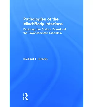 Pathologies of the Mind/Body Interface: Exploring the Curious Domain of the Psychosomatic Disorders