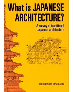 What Is Japanese Architecture?: A Survey of Traditional Japanese Architecture