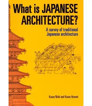 What Is Japanese Architecture?: A Survey of Traditional Japanese Architecture