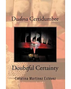 Dudosa Certidumbre: Doubtful Certainty