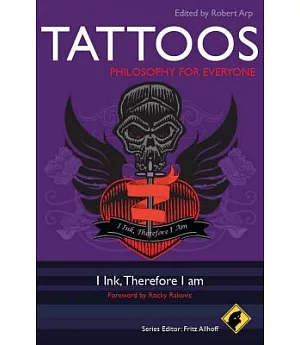 Tattoos - Philosophy for Everyone: Philosophy For Everyone: I Ink, Therefore I Am
