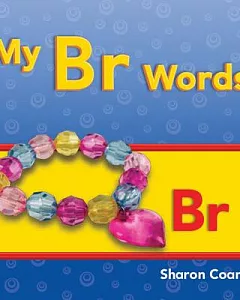 My Br Words: More consonants, Blends, and Diagraphs