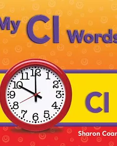 My Cl Words: More Consonants, Blends, and Diagraphs