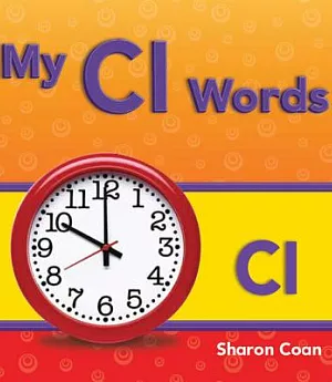 My Cl Words: More Consonants, Blends, and Diagraphs