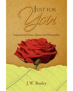 Just for You: Inspirational Poems, Quotes and Philosophies